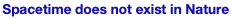 spacetime does not
                                                exist